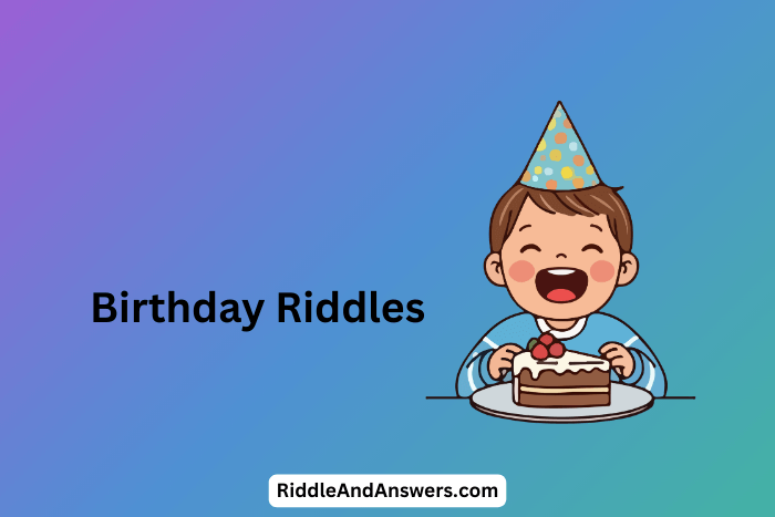 Birthday Riddles: What Arrives With Candles but Leaves With Smiles?